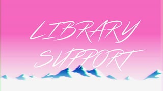 LIBRARY
SUPPORT
 