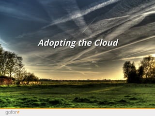 Adopting the CloudAdopting the Cloud
 