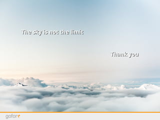 The sky is not the limitThe sky is not the limit
Thank youThank you
 