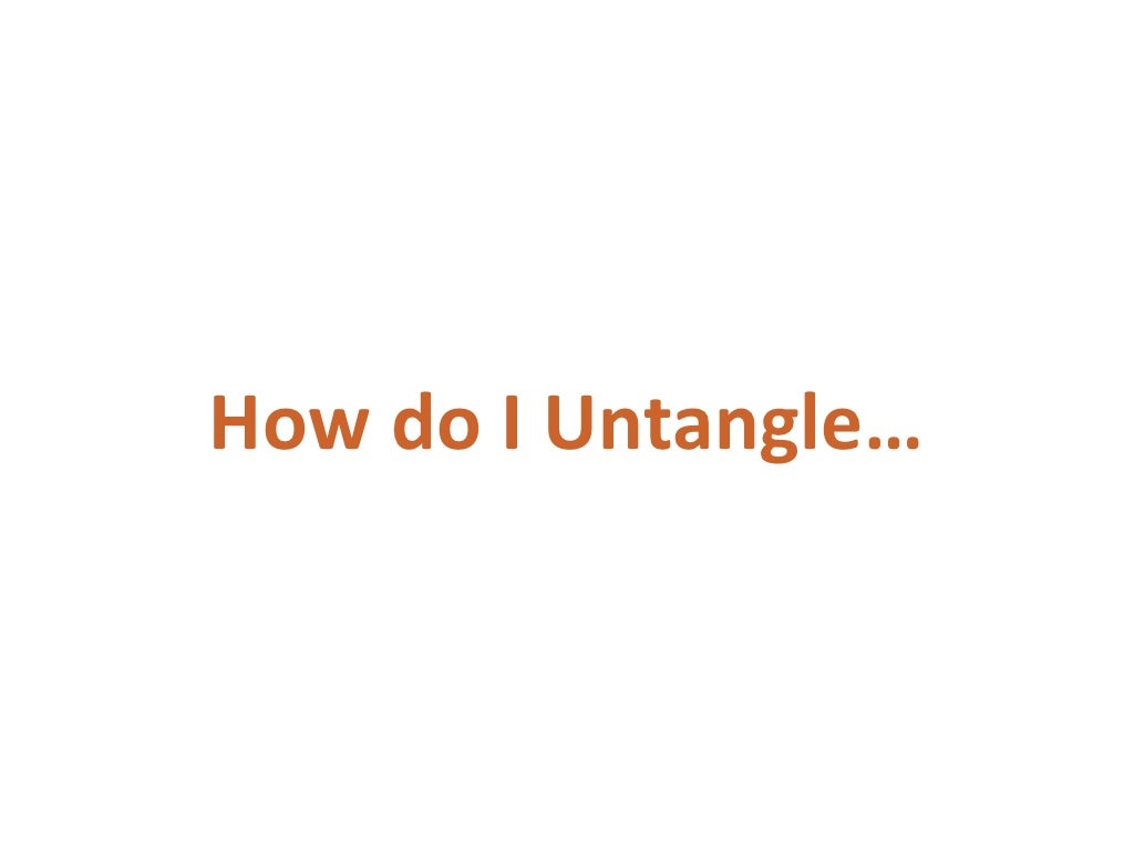 How do I Untangle…