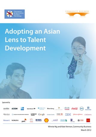 Adopting an Asian
    Lens to Talent
    Development




Sponsored by




                 Winnie Ng and Kate Vernon, Community Business
                                                   March 2012
 