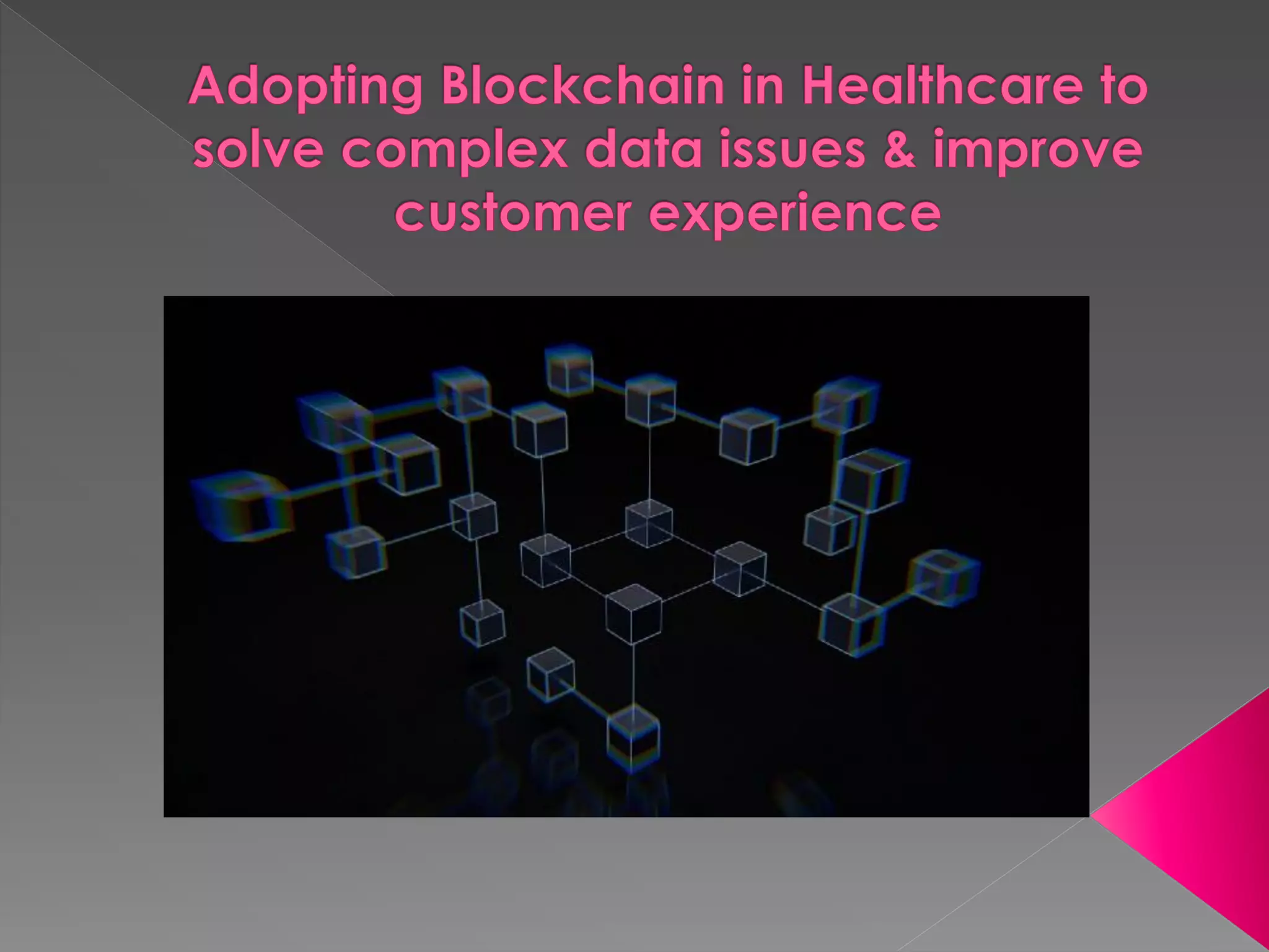 Adopting Blockchain in Healthcare to solve complex data issues & improve customer experience