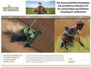 The Howard Buffett Foundation
has provided an infusion of $
for conservation ag initiatives
including CC conferences
 