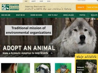 Traditional mission of
environmental organizations
 