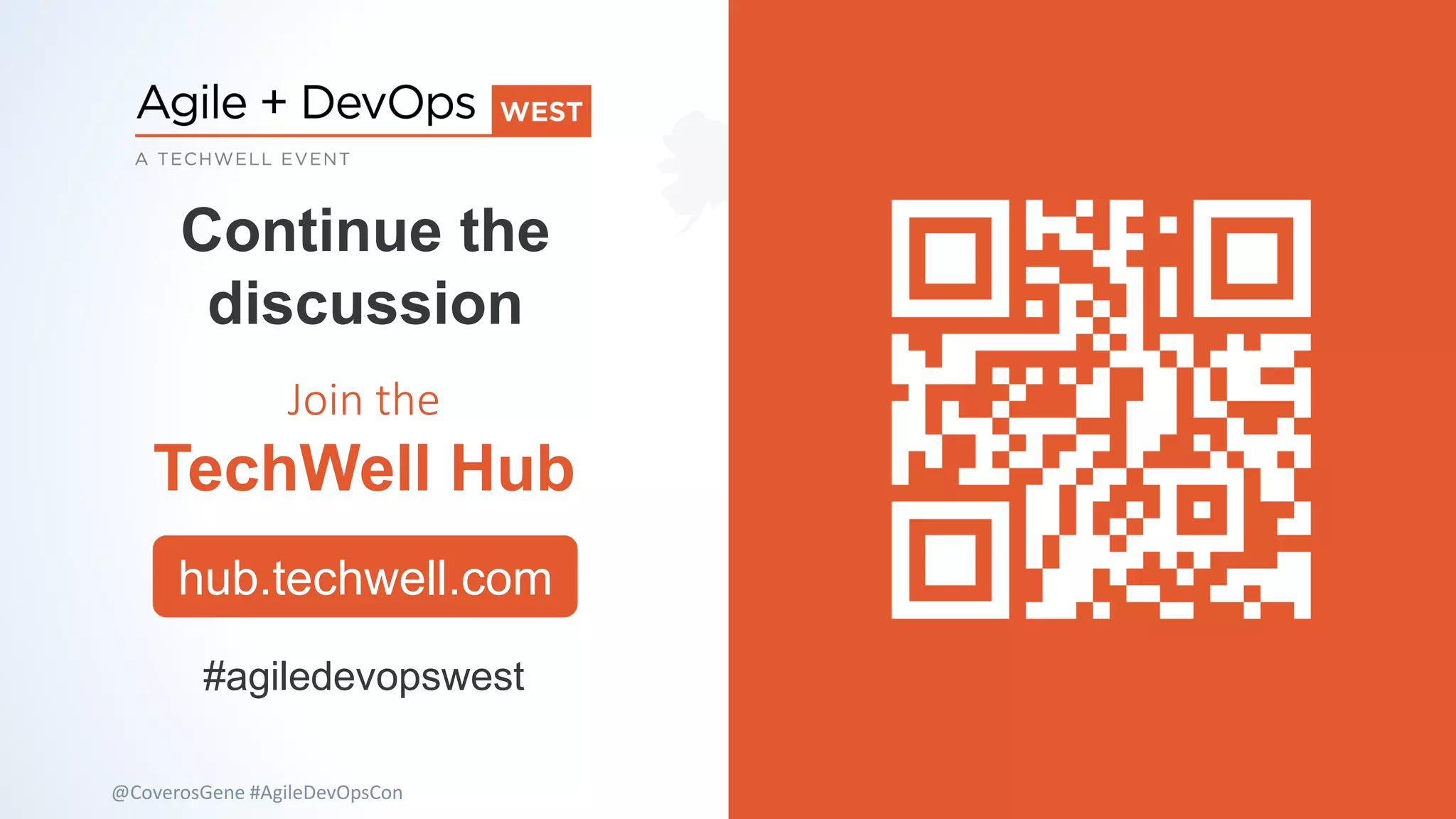 © COPYRIGHT 2019 COVEROS, INC. ALL RIGHTS RESERVED. 22@CoverosGene #AgileDevOpsCon
hub.techwell.com
Join the
TechWell Hub
Continue the
discussion
#agiledevopswest
 
