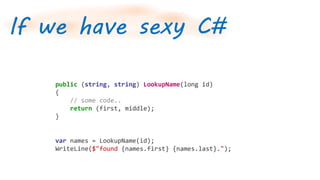 Why F#?
If we have
sexy C#
 