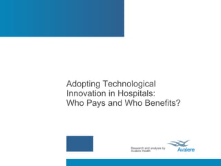 Adopting Technological Innovation in Hospitals:  Who Pays and Who Benefits?  