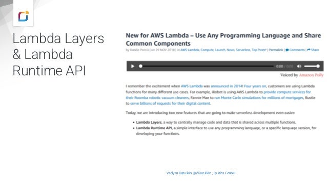 Lambda Layers
& Lambda
Runtime API
Vadym Kazulkin @VKazulkin , ip.labs GmbH
 