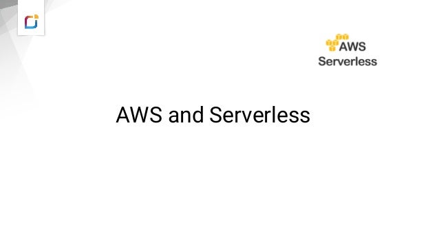 AWS and Serverless
 