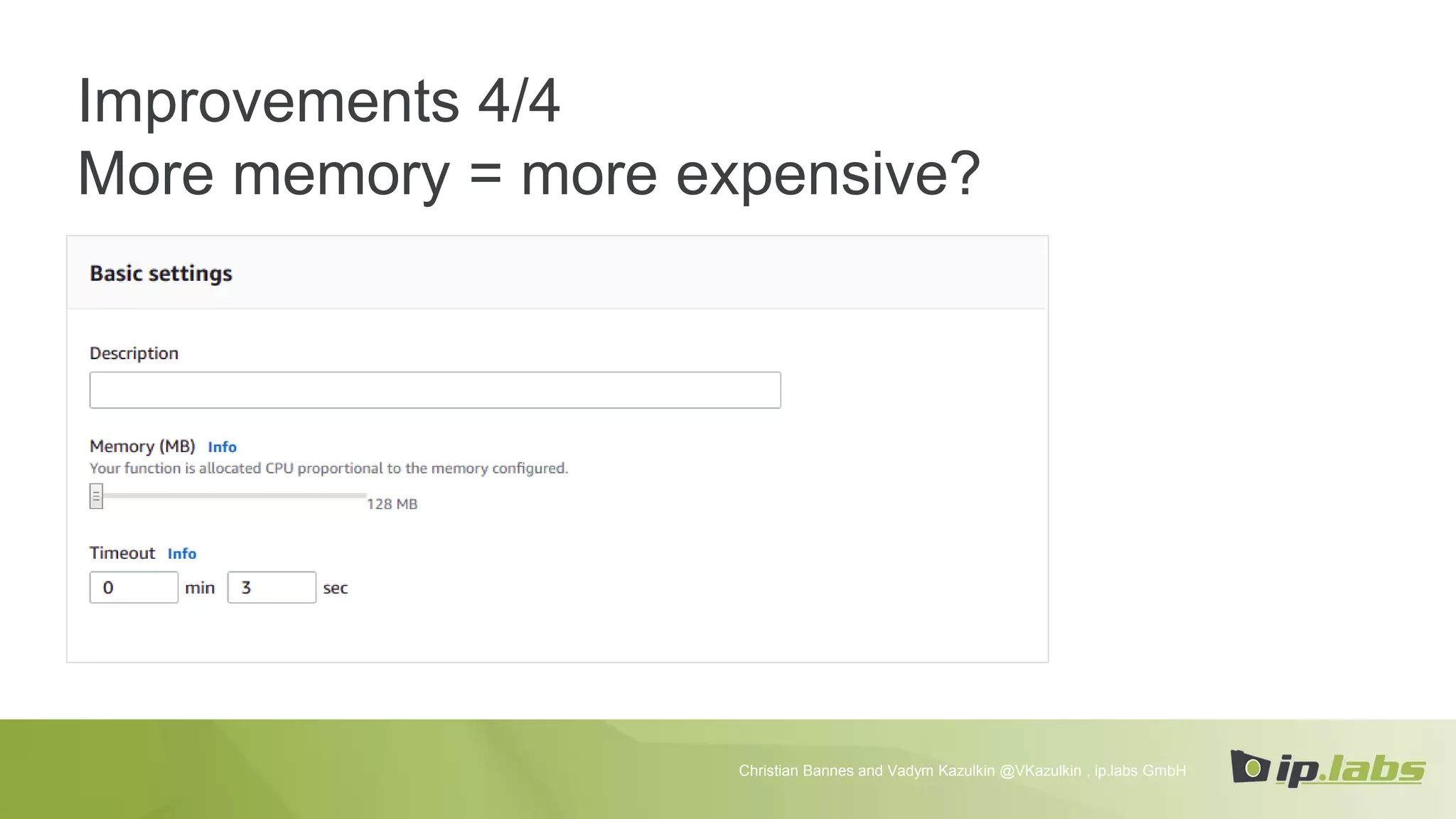 Improvements 4/4
More memory = more expensive?
Christian Bannes and Vadym Kazulkin @VKazulkin , ip.labs GmbH
 