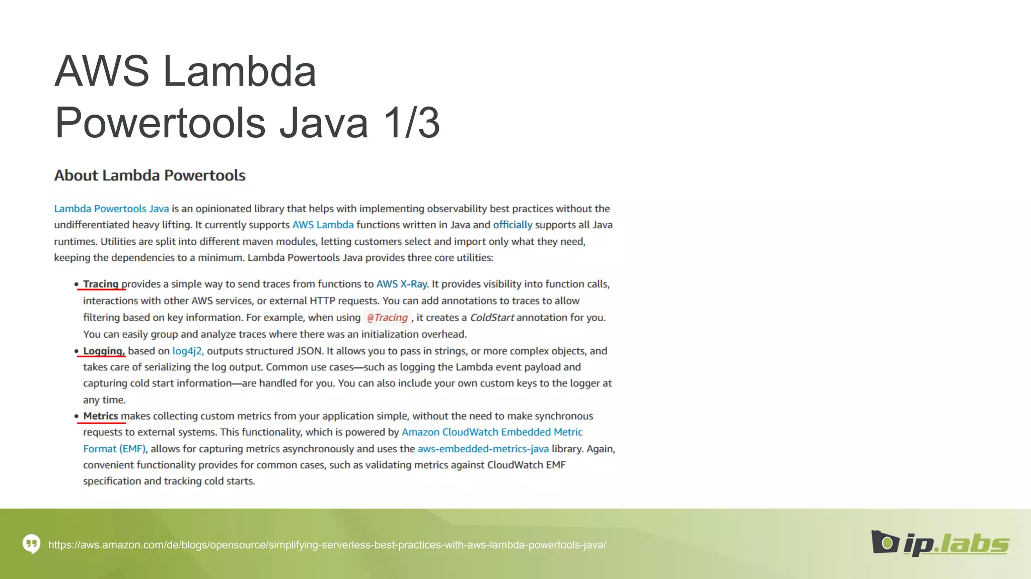 AWS Lambda
Powertools Java 1/3
https://aws.amazon.com/de/blogs/opensource/simplifying-serverless-best-practices-with-aws-lambda-powertools-java/
 