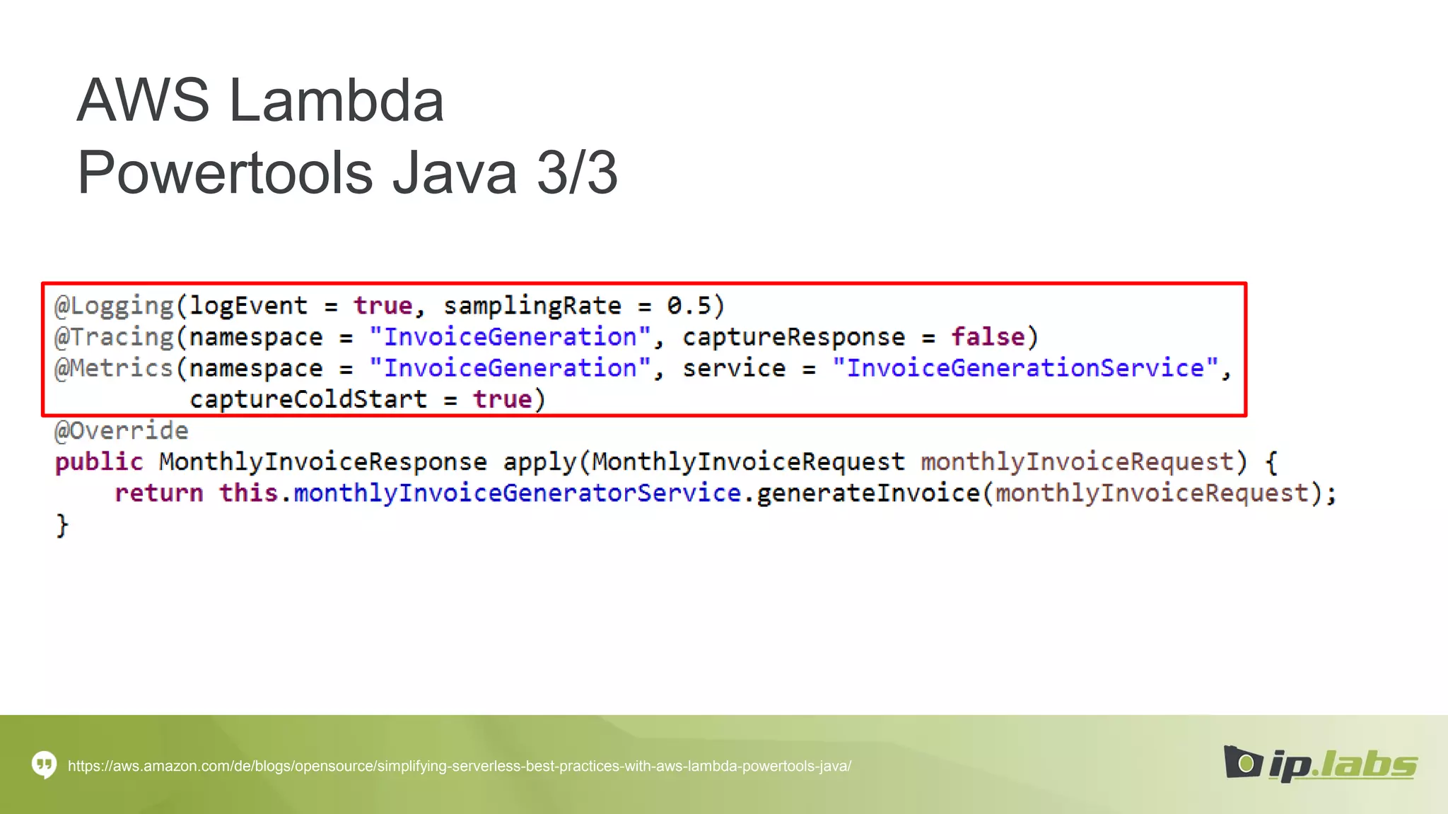 AWS Lambda
Powertools Java 3/3
https://aws.amazon.com/de/blogs/opensource/simplifying-serverless-best-practices-with-aws-lambda-powertools-java/
 