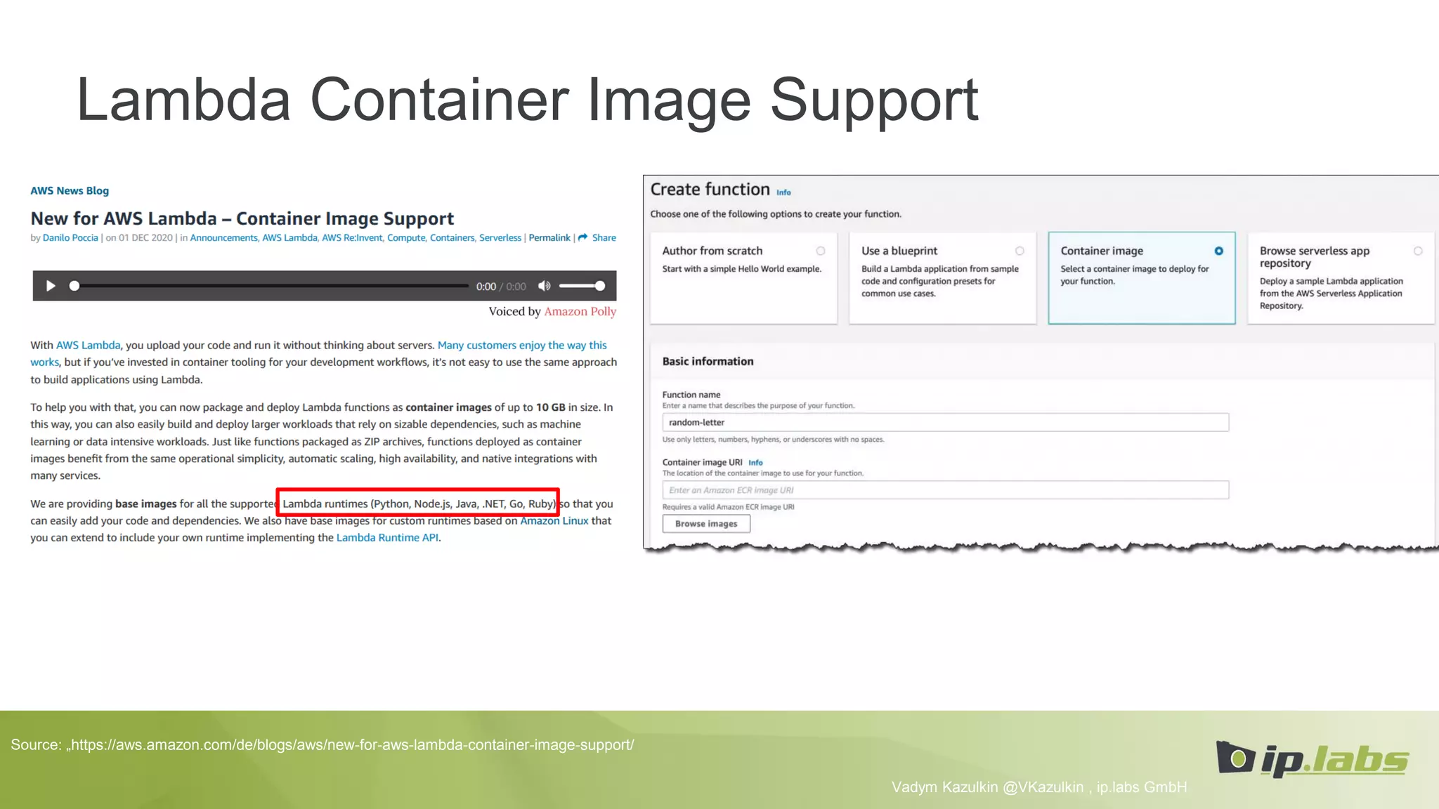 Lambda Container Image Support
Vadym Kazulkin @VKazulkin , ip.labs GmbH
Source: „https://aws.amazon.com/de/blogs/aws/new-for-aws-lambda-container-image-support/
 