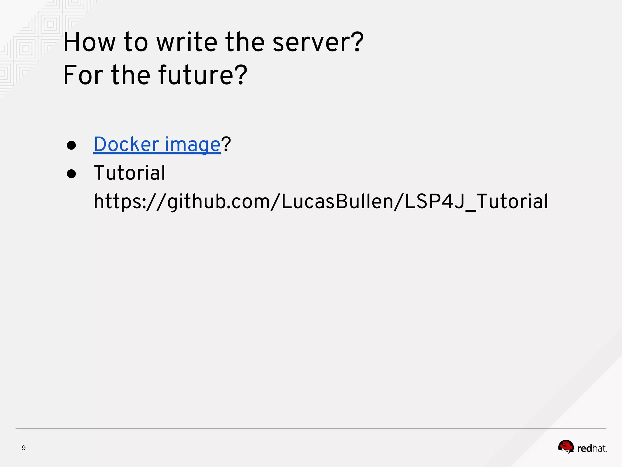 How to write the server? For the future? ● Docker image? ● Tutorial https://github.com/LucasBullen/LSP4J_Tutorial 