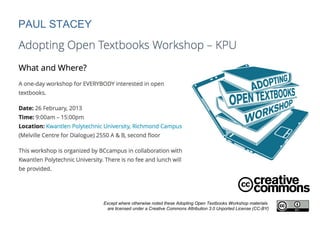 PAUL STACEY




              Except where otherwise noted these Adopting Open Textbooks Workshop materials
               are licensed under a Creative Commons Attribution 3.0 Unported License (CC-BY)
 