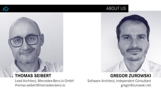 GREGOR ZUROWSKI
Software Architect, Independent Consultant
gregor@zurowski.net
ABOUT US
THOMAS SEIBERT
Lead Architect, Mer...
