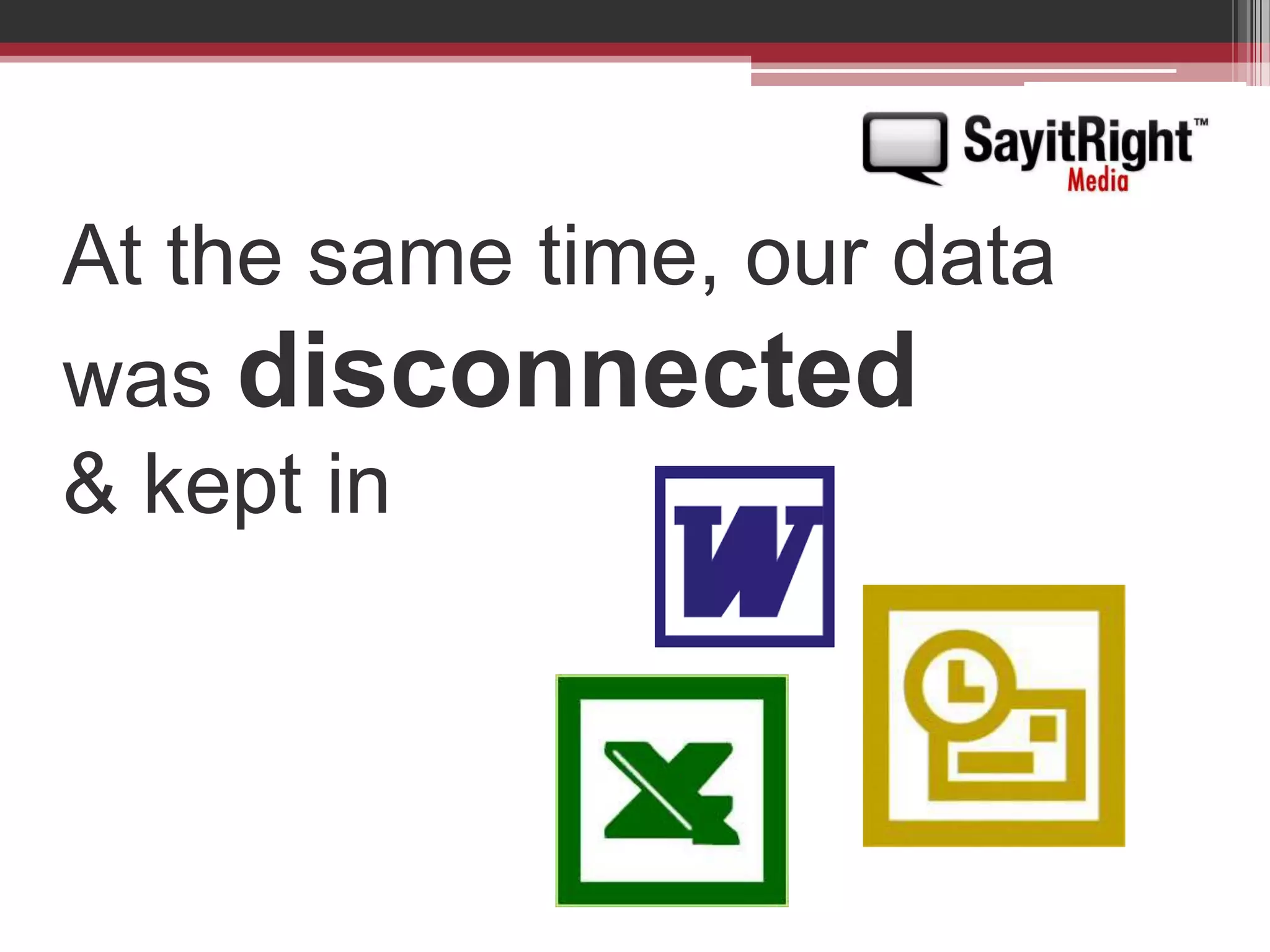 At the same time, our data was disconnected& kept in