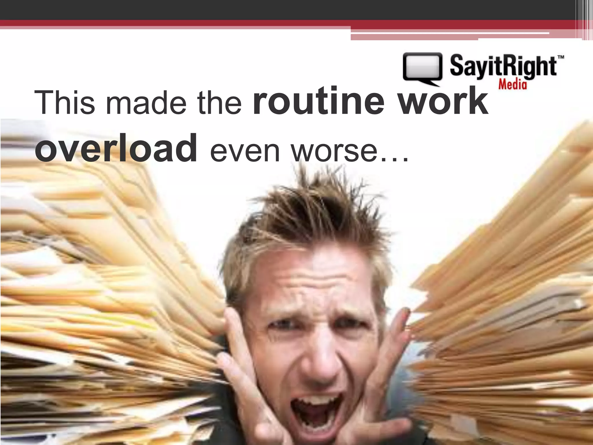 This made the routine work overload even worse…  