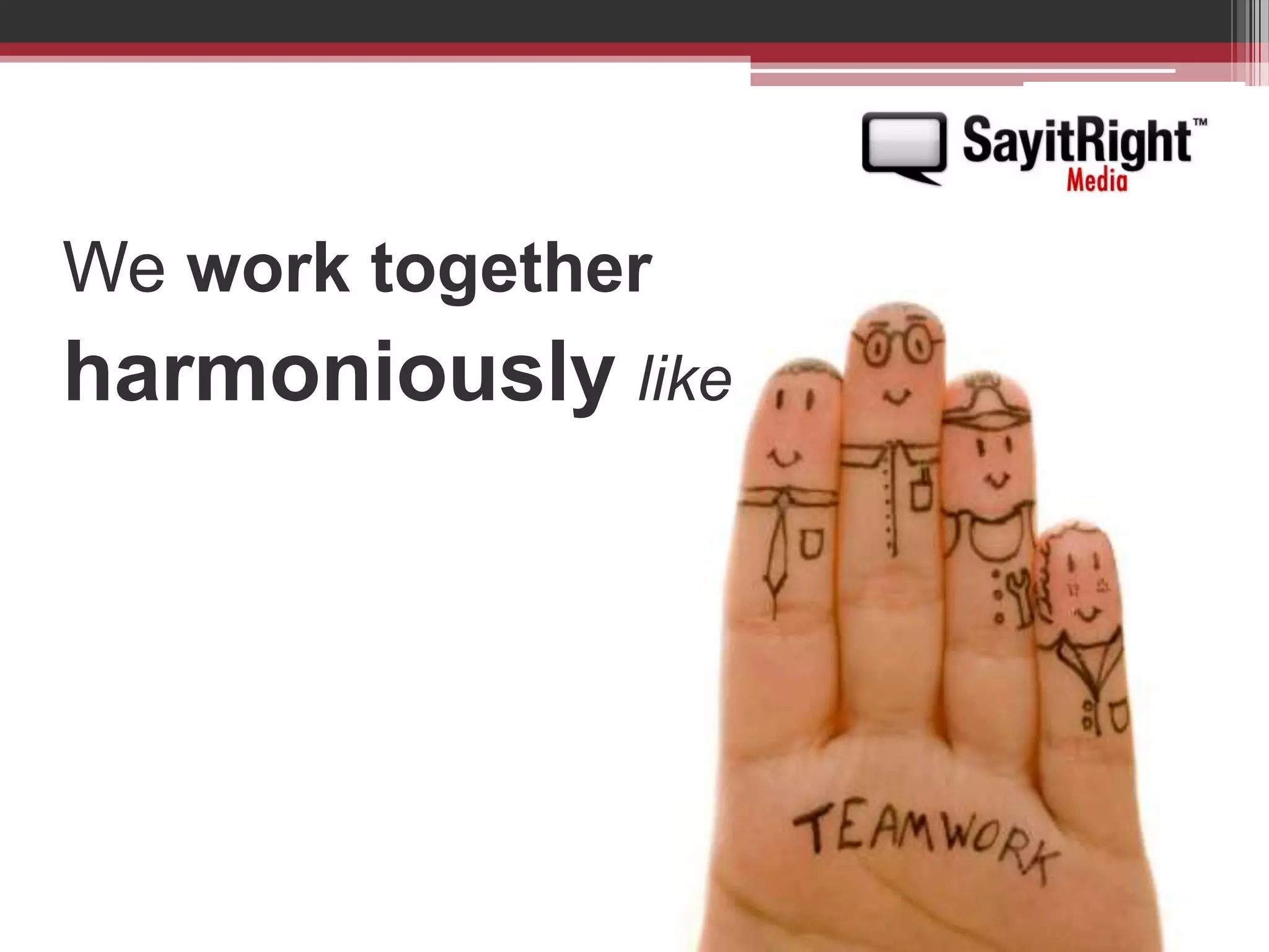 We work together harmoniouslylike