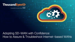 1
© 1992–2021 Cisco Systems, Inc. All rights reserved.
Adopting SD-WAN with Confidence:
How to Assure & Troubleshoot Internet-based WANs
 