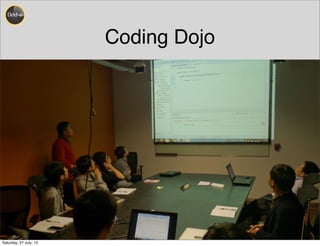 Coding Dojo
30
Saturday, 27 July, 13
 
