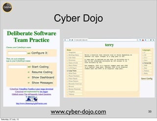 33
Cyber Dojo
www.cyber-dojo.com
Saturday, 27 July, 13
 