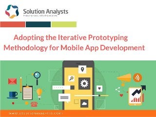 Adopting the iterative prototyping methodology for mobile app development