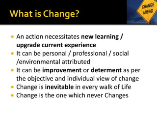  An action necessitates new learning / 
upgrade current experience 
 It can be personal / professional / social 
/enviro...