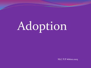 Adoption

      NLC P/P #6600.0105
 