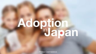 inJapan Adoption 
Philipp Csernalabics 
 