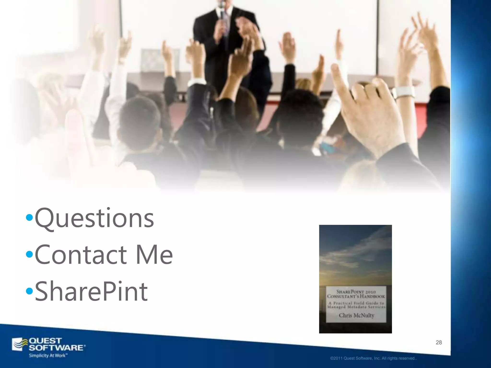 •Questions
•Contact Me
•SharePint
                                                                 28

              ©2011 Quest Software, Inc. All rights reserved..
 