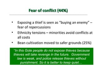Fear of conflict (44%) <ul><li>Exposing a thief is seen as “buying an enemy” – fear of repercussions </li></ul><ul><li>Eth...