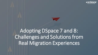 Adopting DSpace 7 and 8:
Challenges and Solutions from
Real Migration Experiences
 