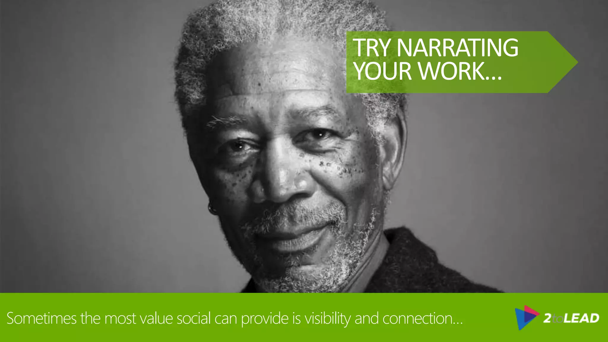 Sometimes the most value social can provide is visibility and connection…
TRYNARRATING
YOURWORK…
 