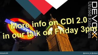 @YourTwitterHandle@antoine_sd @cdispec#AdoptAJSR
More info on CDI 2.0
in our talk on Friday 3pm
 