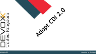 @YourTwitterHandle#DVXFR14{session hashtag} @antoine_sd @cdispec#AdoptAJSR
Adopt CDI 2.0
 