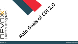 @YourTwitterHandle#DVXFR14{session hashtag} @antoine_sd @cdispec#AdoptAJSR
M
ain
Goals
of CDI 2.0
 