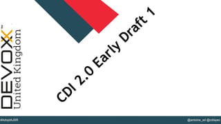@YourTwitterHandle#DVXFR14{session hashtag} @antoine_sd @cdispec#AdoptAJSR
CDI 2.0
Early
Draft 1
 