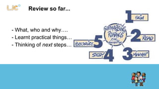 Review so far... 
- What, who and why…. 
- Learnt practical things… 
- Thinking of next steps… 
 