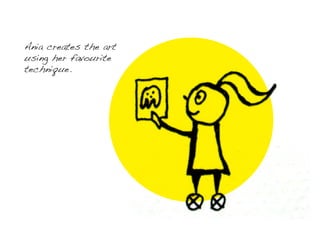 Ania creates the art
using her favourite
technique.
 