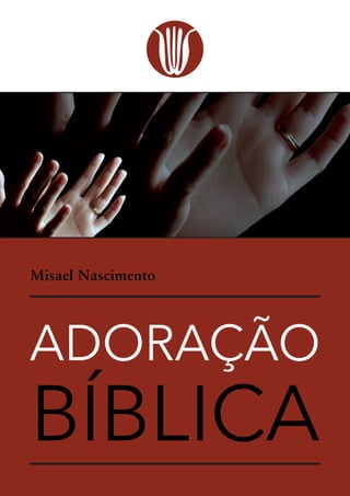 BÍBLICA
ADORAÇÃO
Misael Nascimento
 