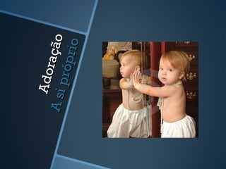 Adoração
AdoraçãoAsipróprio
Asipróprio
 