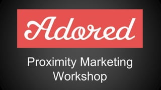 Proximity Marketing
Workshop
 