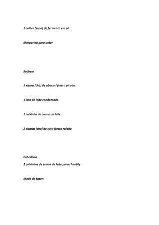 1 colher (sopa) de fermento em pó
Margarina para untar
Recheio
1 xícara (chá) de abacaxi fresco picado
1 lata de leite condensado
1 caixinha de creme de leite
2 xícaras (chá) de coco fresco ralado
Cobertura
2 caixinhas de creme de leite para chantilly
Modo de fazer:
 