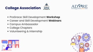 College Association
ProGrace: Skill Development Workshop
Career and Skill Development Webinars
Campus Ambassador
College Chapters
Volunteering & Internship
 