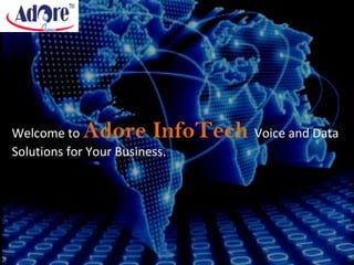 Welcome to Adore InfoTech Voice and Data
Solutions for Your Business.
 