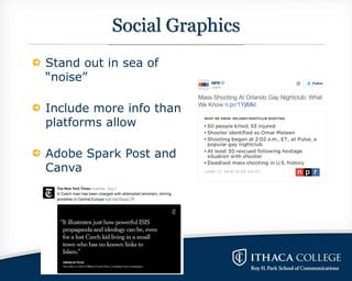 Social Graphics
Stand out in sea of
“noise”
Include more info than
platforms allow
Adobe Spark Post and
Canva
 