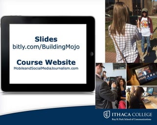 Slides
bitly.com/BuildingMojo
Course Website
MobileandSocialMediaJournalism.com
 
