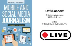 Let’s Connect
@AnthonyAdornato
@MobileJourn
Slides:
http://bitly.com/BEA19LIVE
 