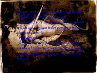 Deixar você ser anjo, seria algo fácil demais trabalha meu coração agora para transformar você no anjo máximo e que sob teu encanto e magia todos possam como eu conhecer o amor!! Não deixar? Anjos não pedem para deixar eles entram em nossas vidas como você entrou na minha. Pronto deixei, agora faz de meu peito seu habitat! 